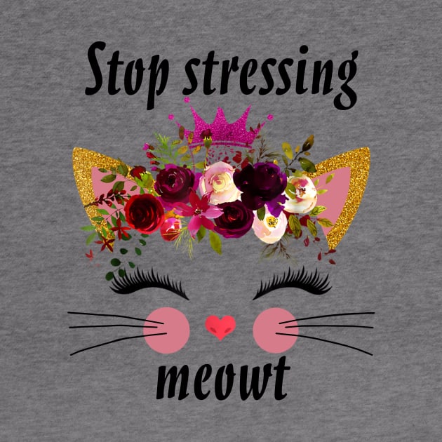 STOP STRESSING MEOWT by BonnyNowak